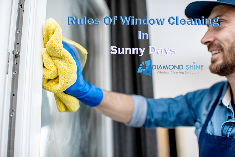 Are you cleaning windows in sunny day? Follow 3 simple rules