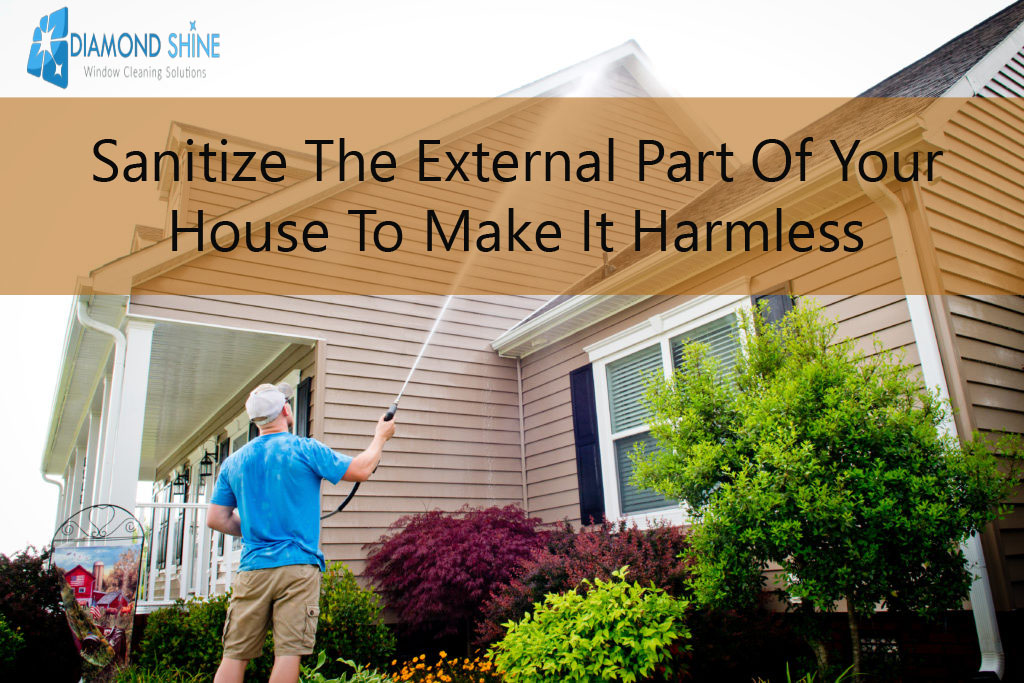Sanitize the external part of your house to make it harmless