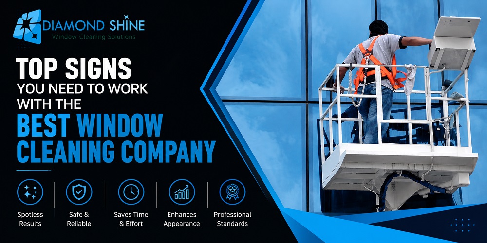 Top Signs You Need to Work with the Best Window Cleaning Company