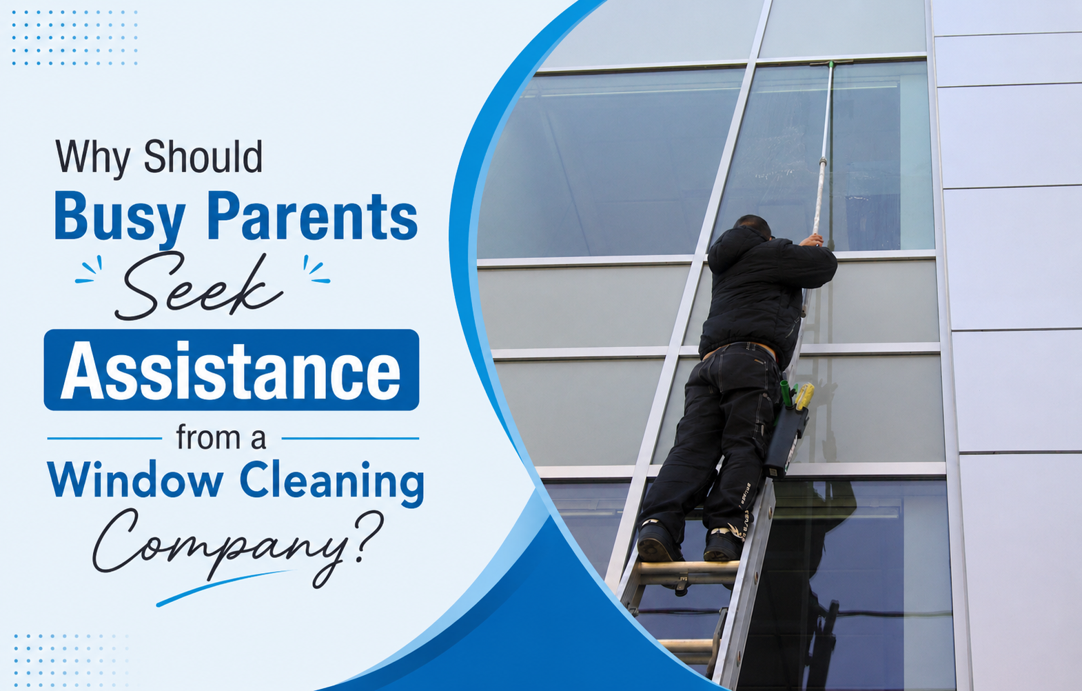Why Should Busy Parents Seek Assistance from a Window Cleaning Company?