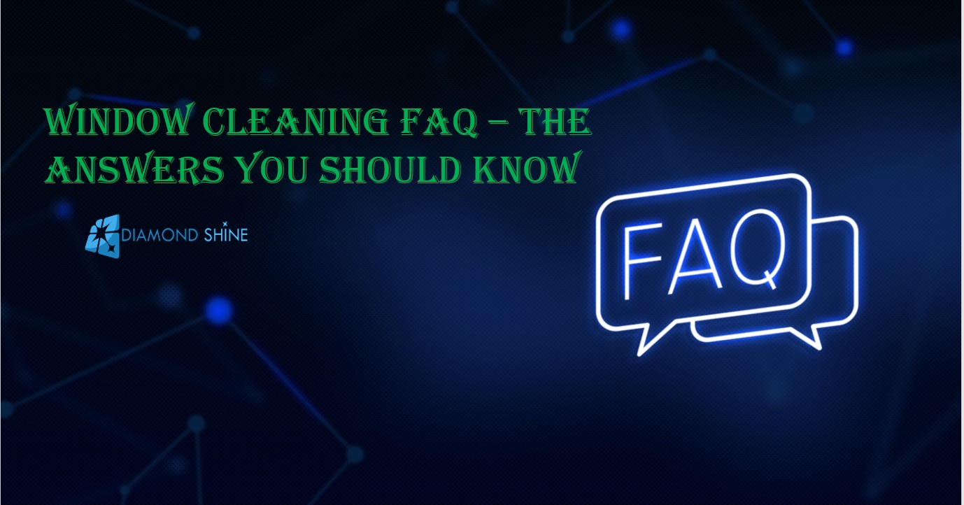 Window Cleaning FAQ – The Answers You Should Know